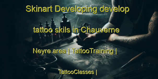 Skinart Developing develop tattoo skils in Chauverne Neyre area | TattooTraining | TattooClasses | SkinartTraining-France
